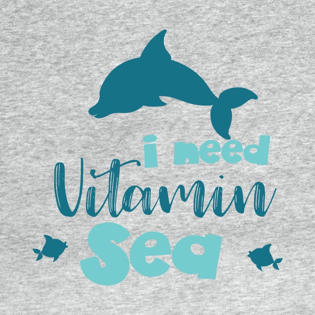 I Need Vitamin Sea, Dolphin, Fish, Sea, Vacation by Jelena Dunčević